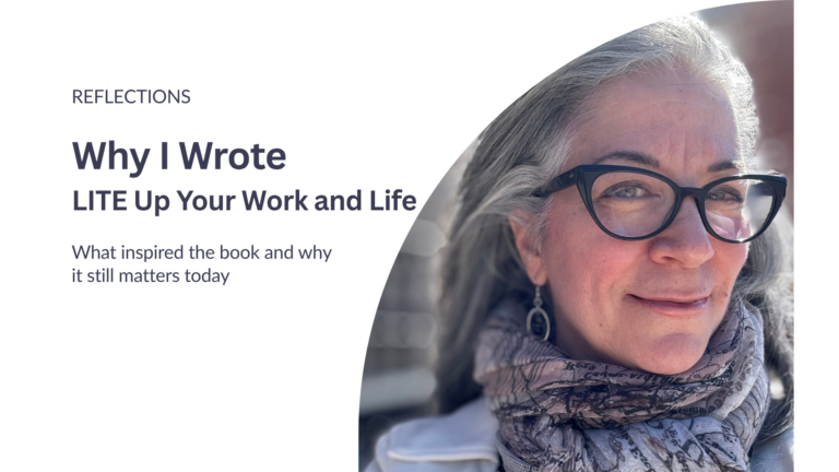 Helen Roditis reflecting on the inspiration behind her book LITE Up Your Work and Life and the message that continues to guide her coaching work.
